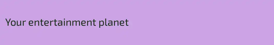 Your entertainment planet